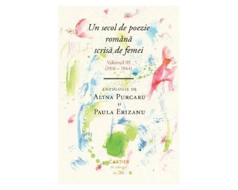 Un secol de poezie romana scrisa de femei Vol.3 (1918-1944) - Alina Purcaru, Paula Erizanu