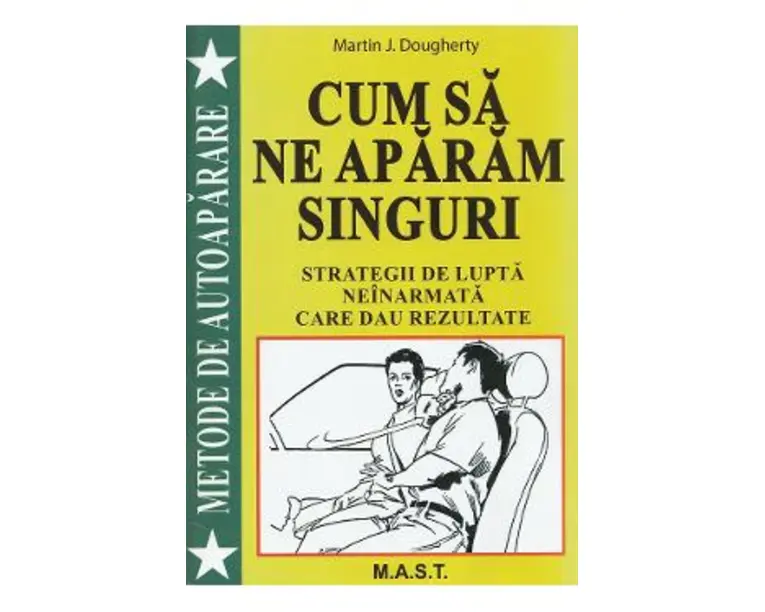 Cum sa ne aparam singuri. Strategii de lupta neinarmata - Martin J. Dougherty