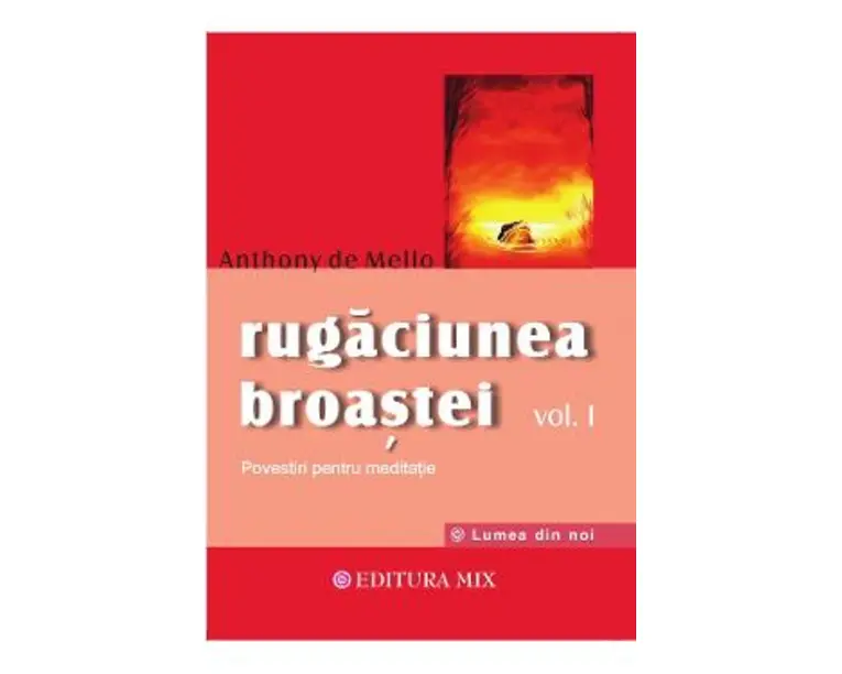 Rugaciunea broastei Vol.1 - Anthony De Mello