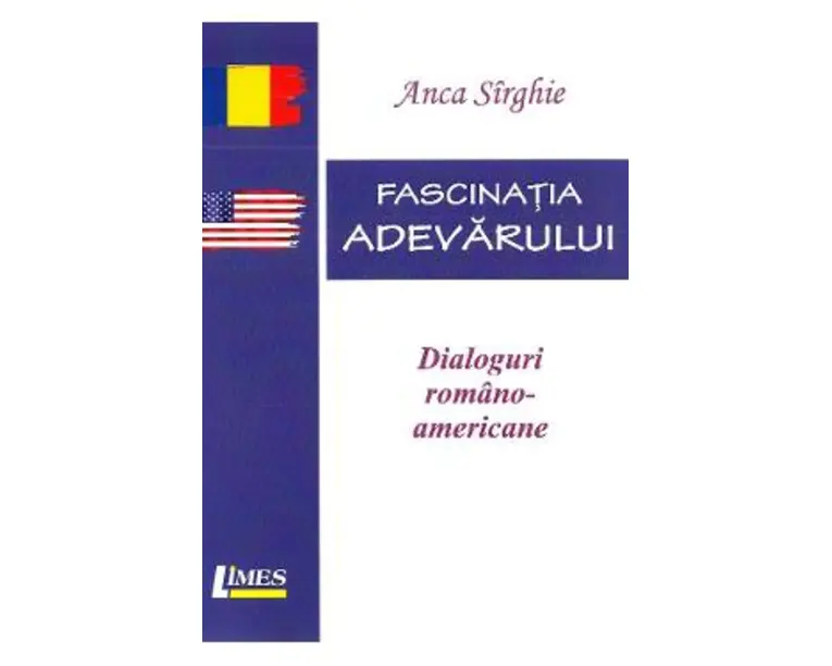 Fascinatia adevarului. Dialoguri romano-americane - Anca Sirghie