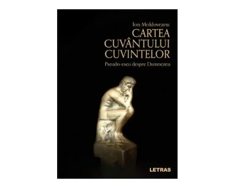 Cartea Cuvantului cuvintelor. Pseudo-eseu despre Dumnezeu - Ion Moldoveanu