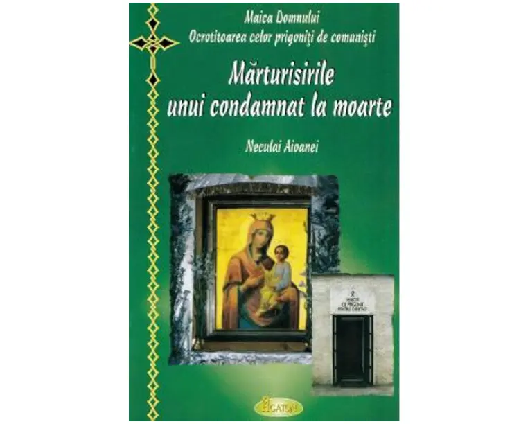 Marturisirile unui condamnat la moarte - Neculai Aioanei