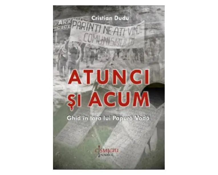 Atunci si acum. Ghid in tara lui Papura Voda - Cristian Dudu