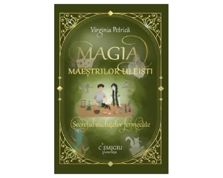 Magia maestrilor uleisti. Secretul sticlutelor fermecate - Virginia Petrica