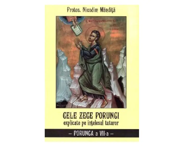 Cele zece porunci explicate pe intelesul tuturor. Porunca a VII-a - Nicodim Mandita