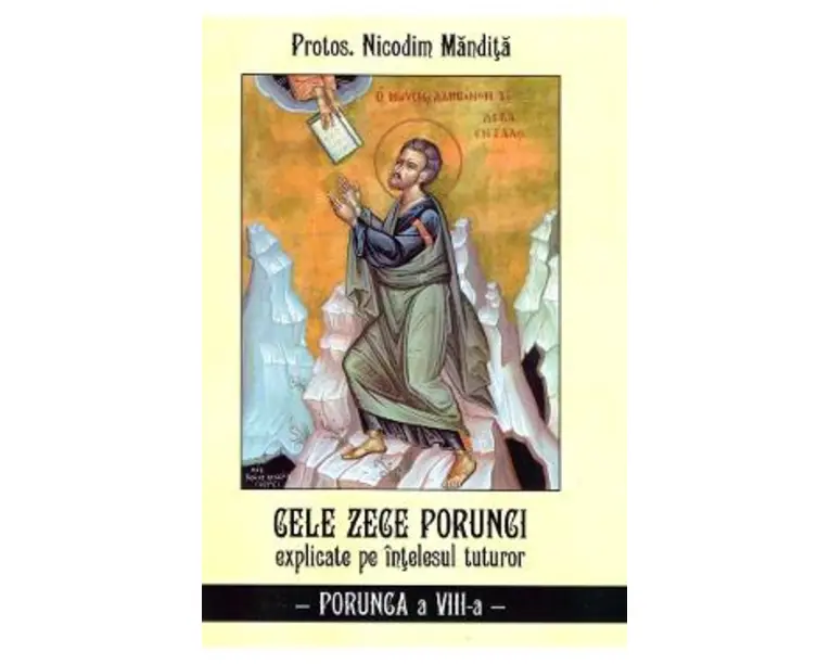 Cele zece porunci explicate pe intelesul tuturor. Porunca a VIII-a - Nicodim Mandita