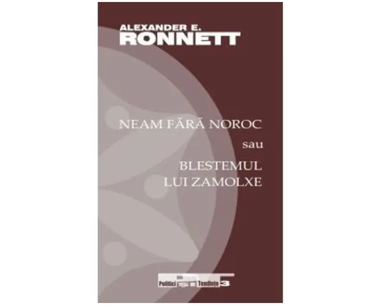 Neam fara noroc sau blestemul lui Zamolxe - Alexander E. Ronnett