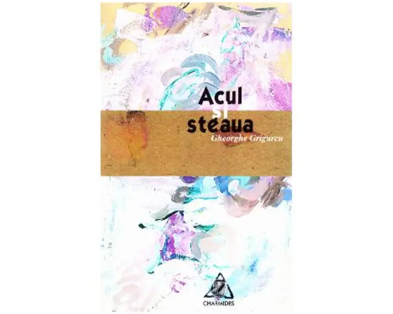 Acul si steaua - Gheorghe Grigurcu