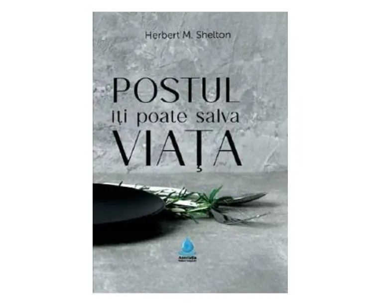Postul iti poate salva viata - Herbert M. Shelton