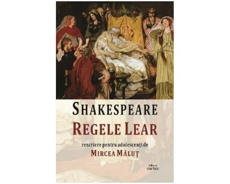 Regele Lear. Rescriere pentru adolescenti de Mircea Malut - William Shakespeare