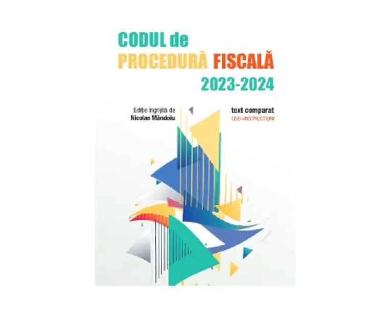 Codul de Procedura Fiscala 2023-2024. Text comparat. Cod + instructiuni - Nicolae Mandoiu