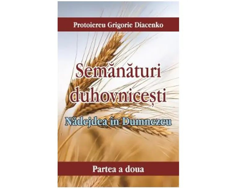 Semanaturi duhovnicesti. Partea a doua: Nadejdea in Dumnezeu - Protoiereu Grigorie Diacenko