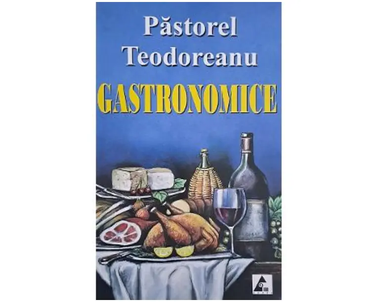 Gastronomice - Pastorel Teodoreanu