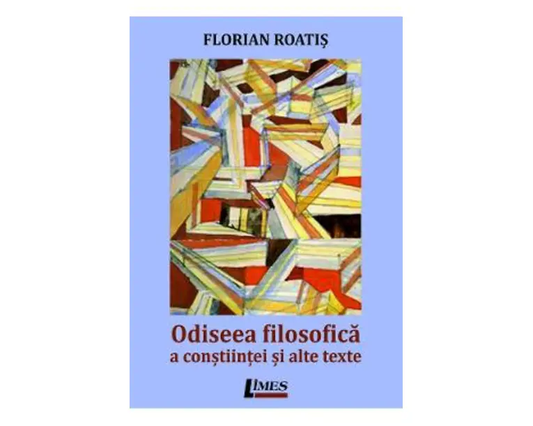 Odiseea filosofica a constiintei si alte texte - Florian Roatis