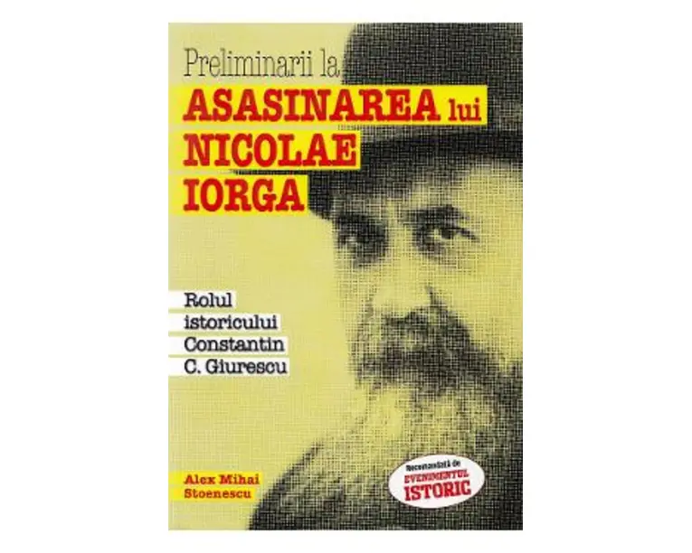 Preliminarii la asasinarea lui Nicolae Iorga - Alex Mihai Stoenescu