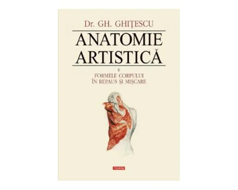 Anatomie artistica Vol.2: Formele corpului in repaus si miscare - Gh. Ghitescu