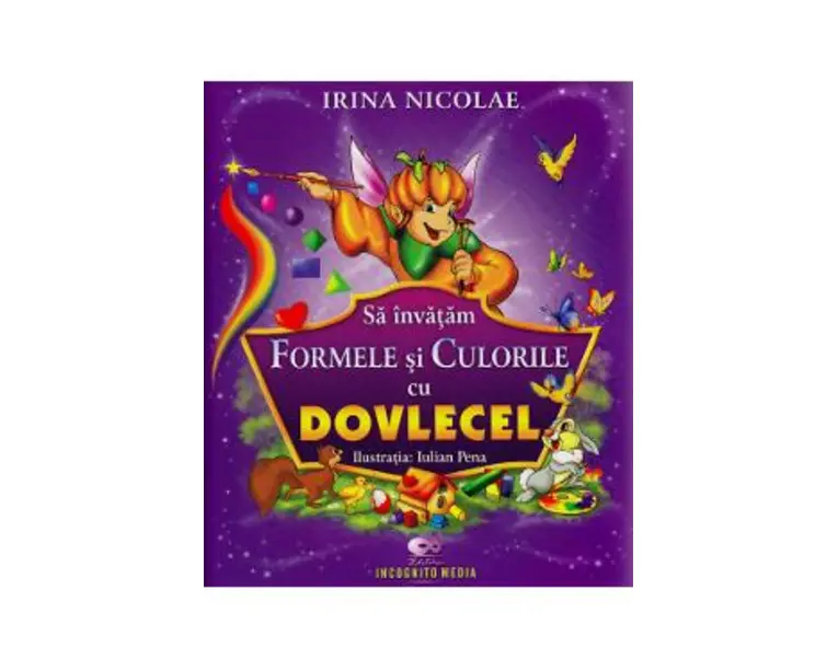 Sa invatam formele si culorile cu Dovlecel - Irina Nicolae
