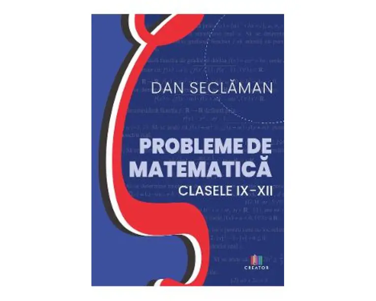 Probleme de matematica - Clasele 9-12 - Dan Seclaman