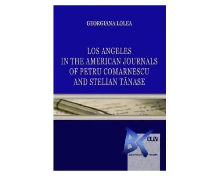 Los Angeles in the American Journals of Petru Comarnescu and Stelian Tanase - Georgiana Lolea