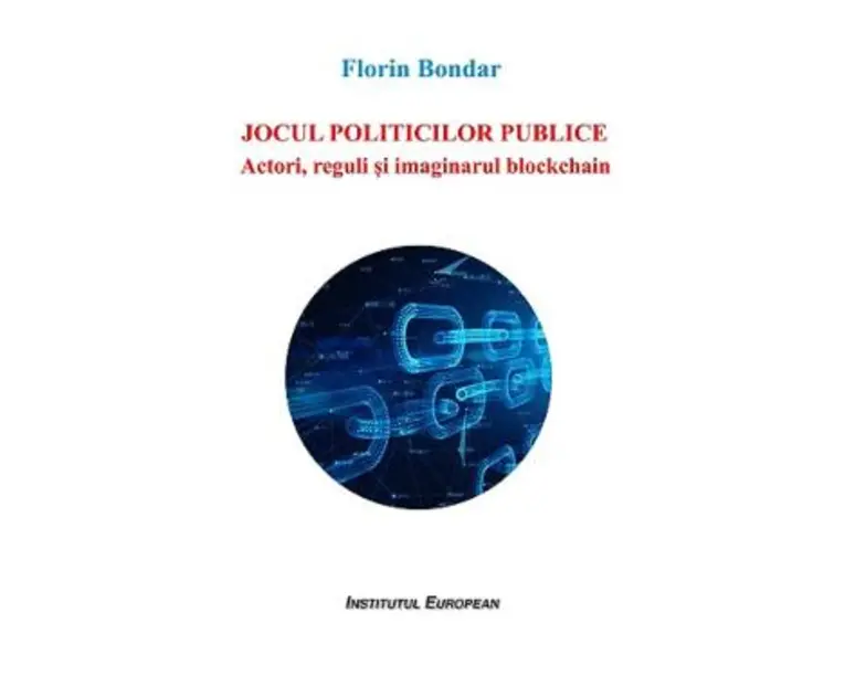 Jocul politicilor publice. Actori, reguli si imaginarul blockchain - Florin Bondar