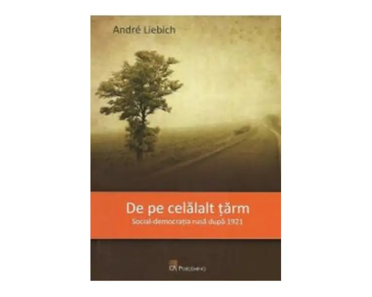 De pe celalalt tarm. Social-democratia rusa dupa 1921 - Andre Liebich