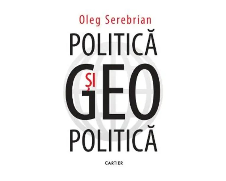 Politica si geopolitica - Oleg Serebrian