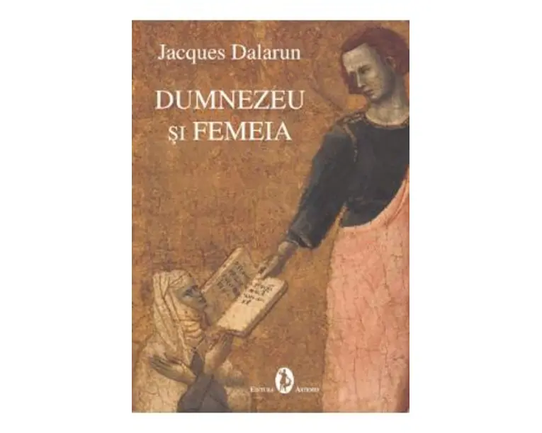 Dumnezeu si femeia - Jacques Dalarun