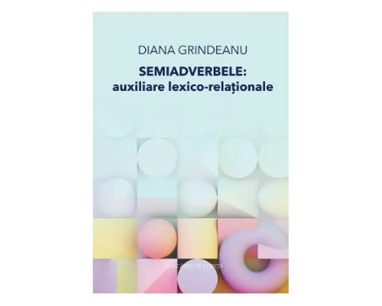 Semiadverbele: Auxiliare lexico-relationale - Diana Grindeanu