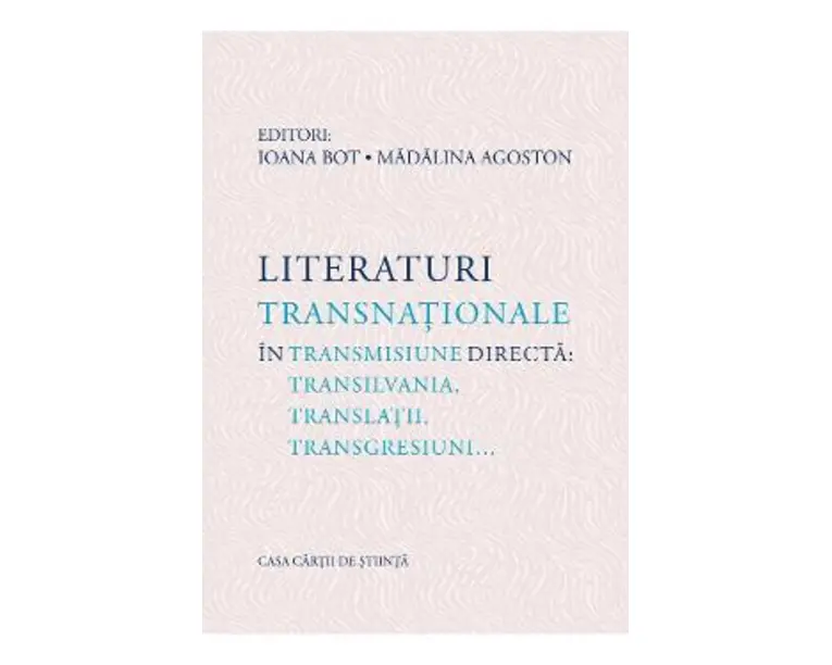 Literaturi transnationale in transmisiune directa - Ioana Bot, Madalina Agoston