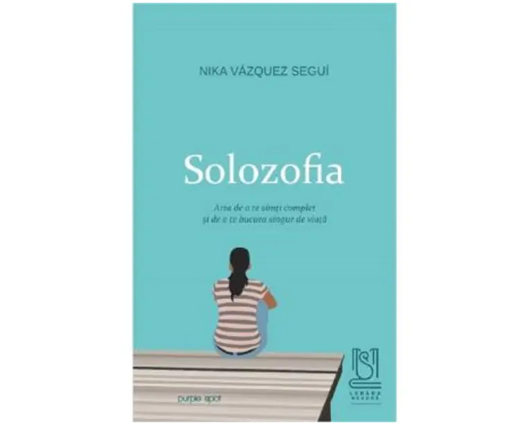 Solozofia. Arta de a te simti complet si de a te bucura singur de viata - Nika Vazquez Segui