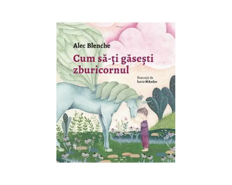 Cum sa-ti gasesti zburicornul - Alec Blenche, Lucia Mihailov