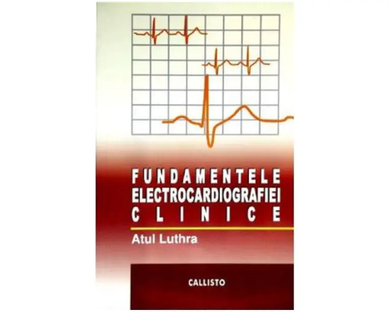 Fundamentele electrocardiografiei clinice - Atul Luthra