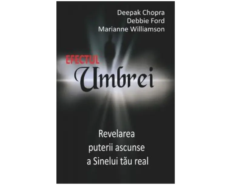 Efectul umbrei - Deepak Chopra, Debbie Ford, Marianne Williamson