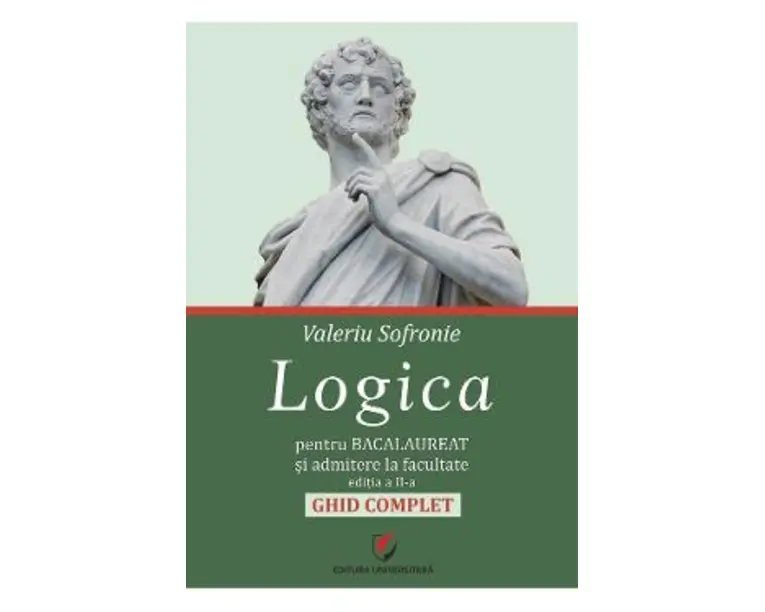 Logica pentru Bacalaureat si admitere la facultate. Ghid complet - Valeriu Sofronie