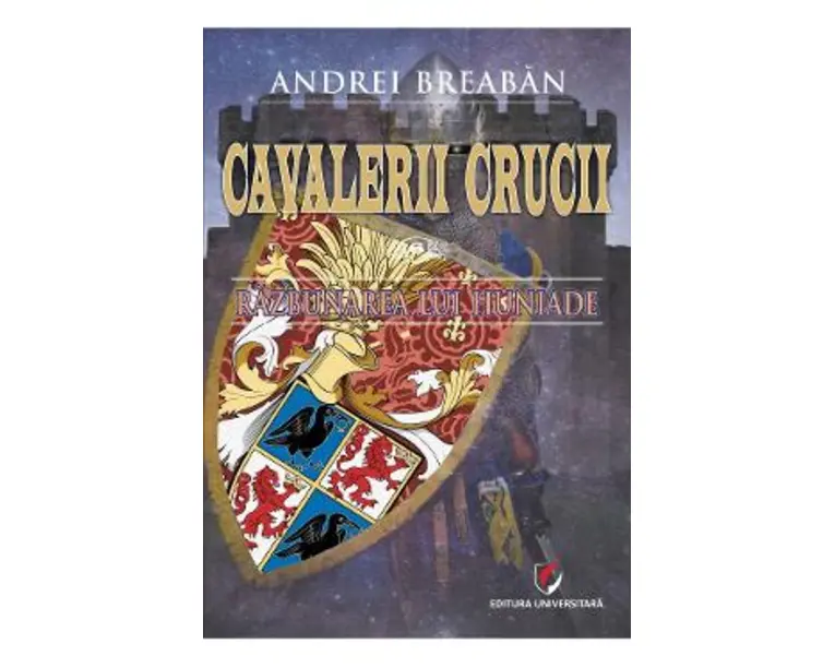 Cavalerii Crucii Vol.6: Razbunarea lui Huniade - Andrei Breaban