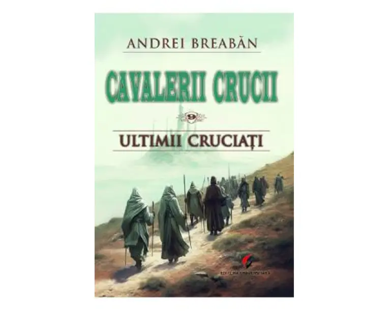 Cavalerii Crucii Vol.9: Ultimii cruciati - Andrei Breaban