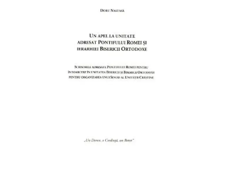 Un apel la unitate adresat Pontifului Romei si ierarhiei Bisericii Ortodoxe - Doru Nastasa