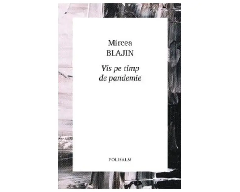 Vis pe timp de pandemie - Mircea Blajin