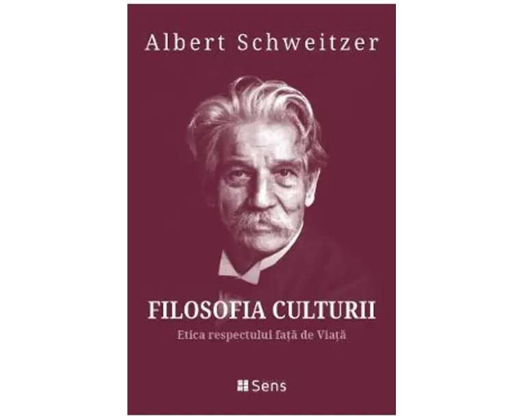 Filosofia culturii. Etica respectului fata de Viata - Albert Schweitzer