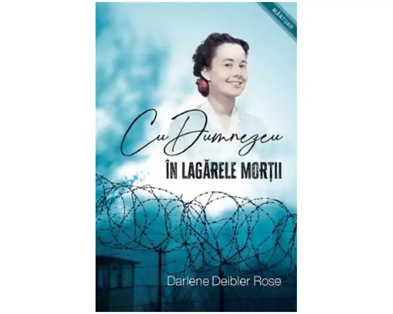 Cu Dumnezeu in lagarele mortii - Darlene Deibler Rose