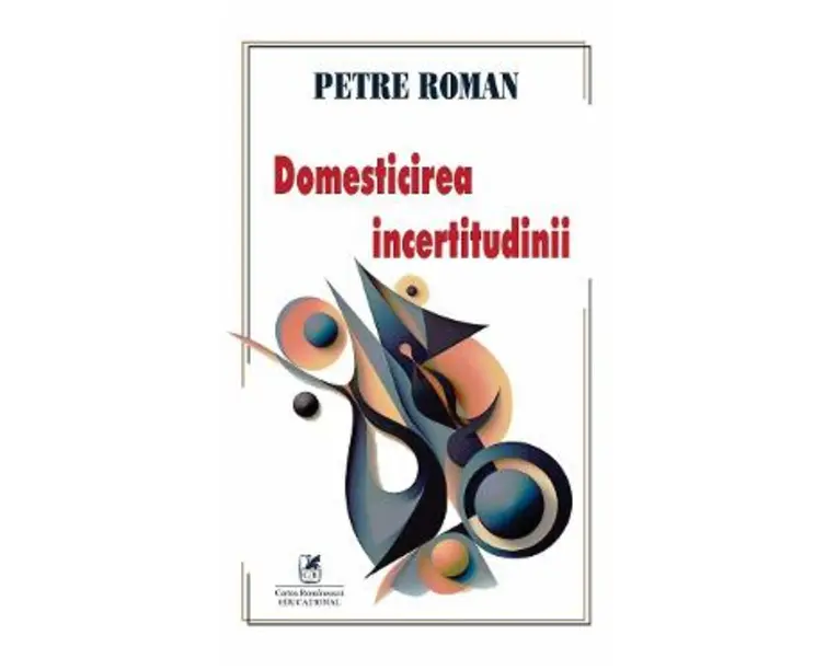 Domesticirea incertitudinii - Petre Roman