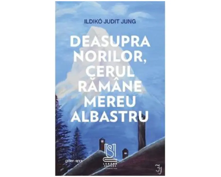 Deasupra norilor, cerul ramane mereu albastru - Ildiko Judit Jung