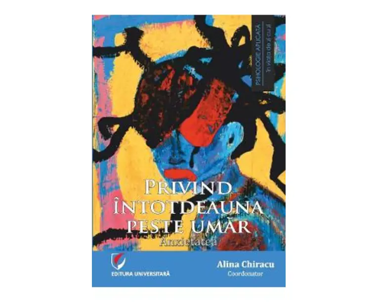 Privind intotdeauna peste umar: Anxietatea - Alina Chiracu