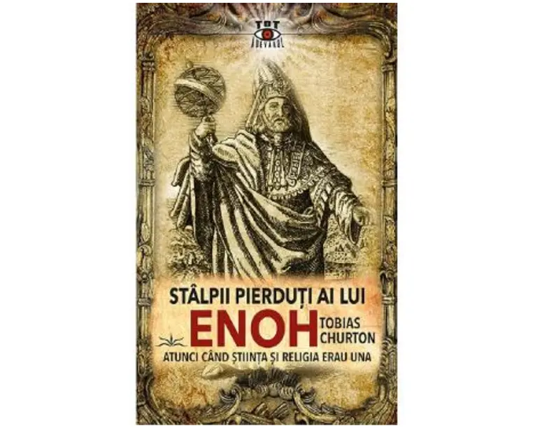 Stalpii pierduti ai lui Enoh. Atunci cand stiinta si religia erau una - Tobias Churton