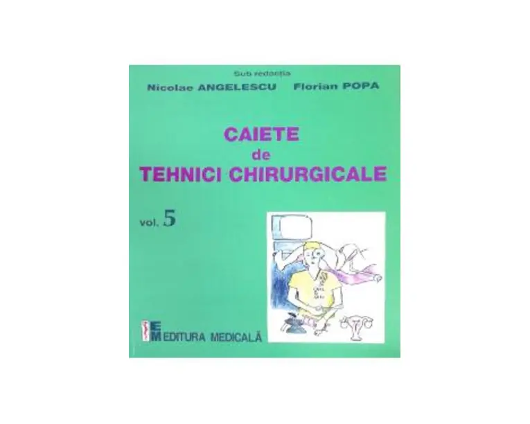 Caiete de tehnici chirurgicale vol. 5 - Nicoale Angelescu, Florian Popa