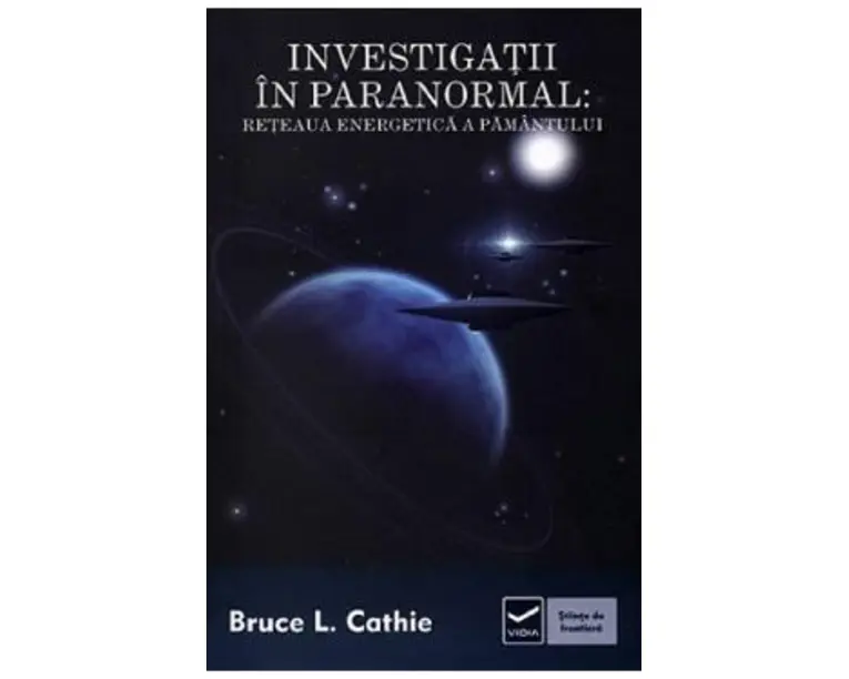 Investigatii in paranormal: Reteaua energetica a pamantului - Bruce L. Cathie
