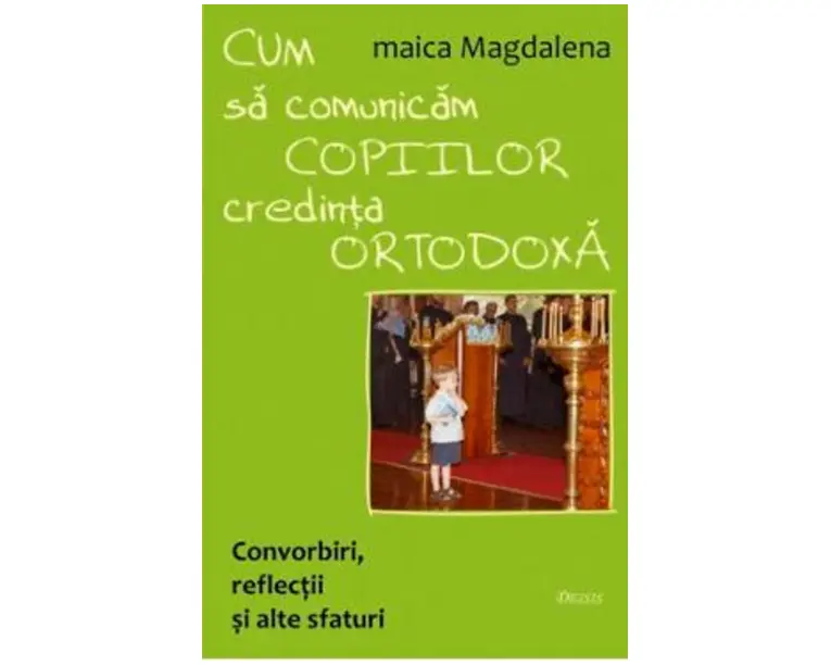 Cum sa comunicam copiilor credinta ortodoxa - Maica Magdalena