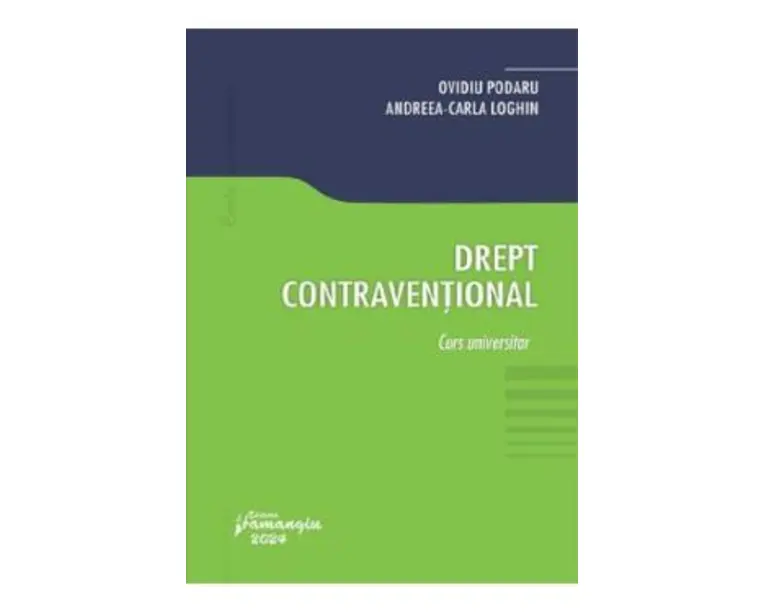 Drept contraventional. Curs universitar - Ovidiu Podaru, Andreea-Carla Loghin