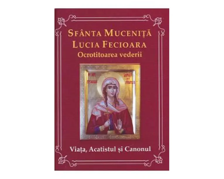 Sfanta Mucenita Lucia Fecioara ocrotitoarea vederii