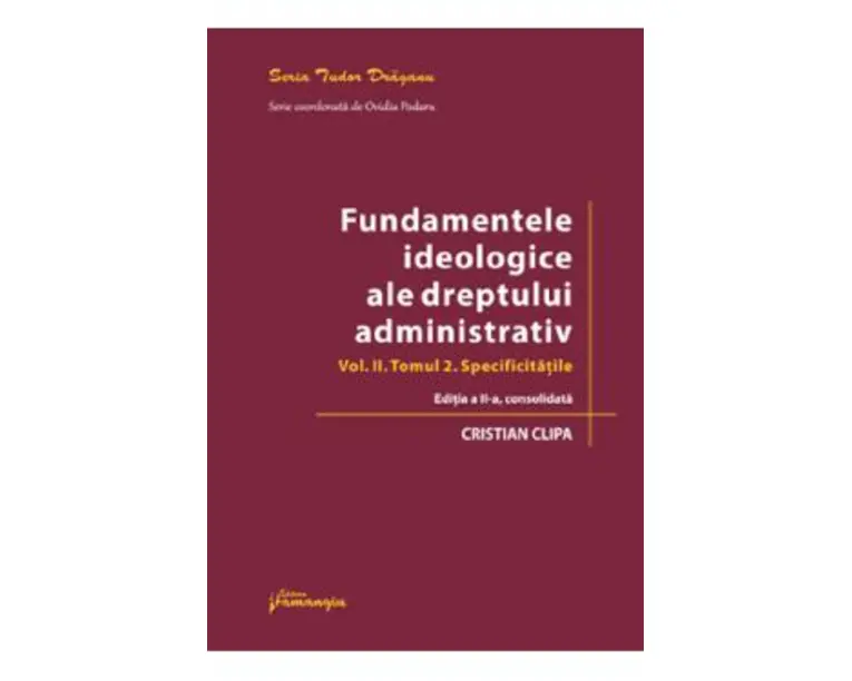 Fundamentele ideologice ale dreptului administrativ Vol.2 Tomul 2 Ed.2 - Cristian Clipa